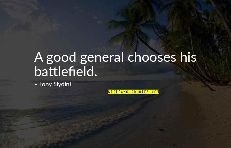 Torriano Meeting Quotes By Tony Slydini: A good general chooses his battlefield.