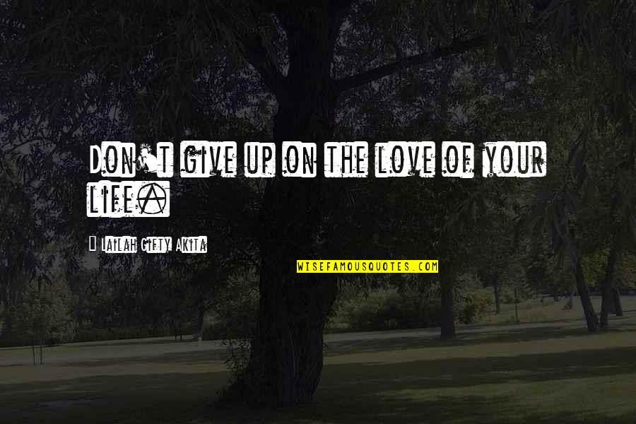 Torricelli Equation Quotes By Lailah Gifty Akita: Don't give up on the love of your
