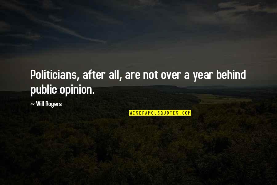 Torricelli Equation Quotes By Will Rogers: Politicians, after all, are not over a year