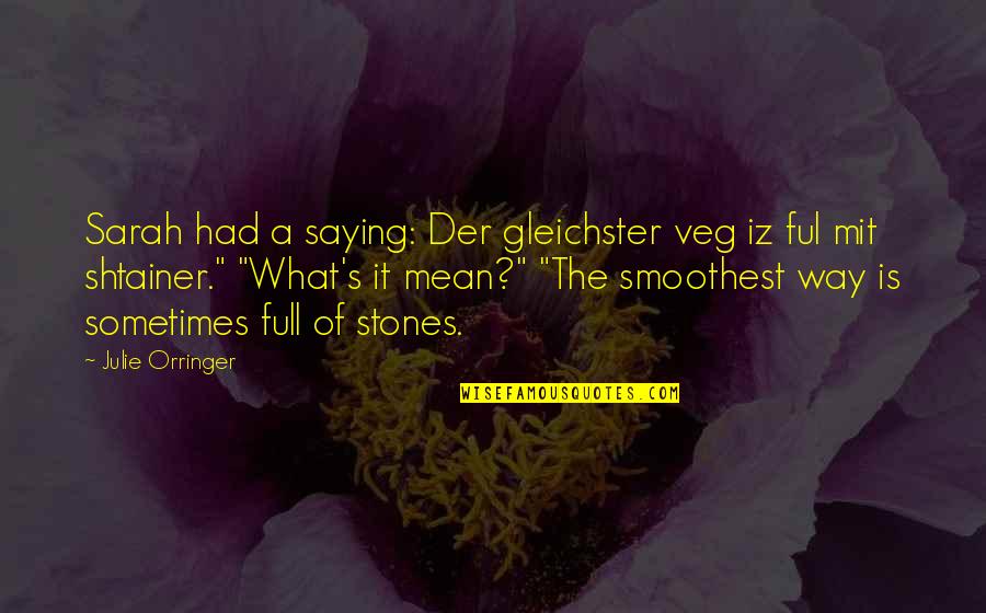 Torricos Quotes By Julie Orringer: Sarah had a saying: Der gleichster veg iz Torricos Quotes By Julie Orringer: Sarah had a saying: Der gleichster veg iz