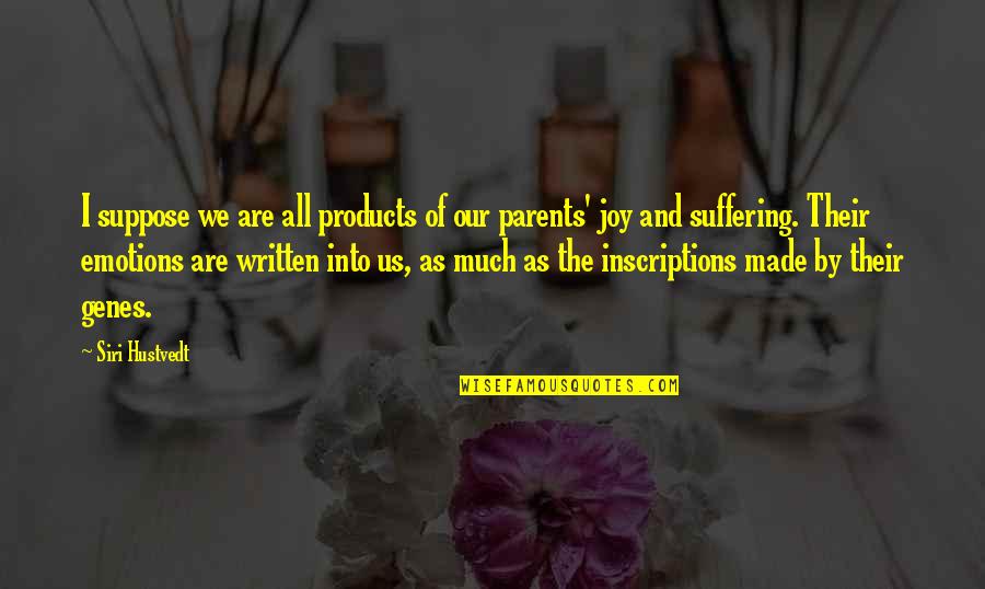 Torridon Scotland Quotes By Siri Hustvedt: I suppose we are all products of our Torridon Scotland Quotes By Siri Hustvedt: I suppose we are all products of our