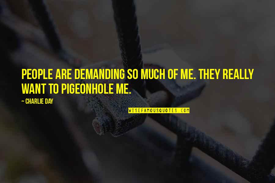 Torriente Marum Quotes By Charlie Day: People are demanding so much of me. They