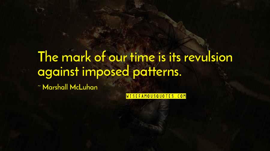 Torrijos Herrera Quotes By Marshall McLuhan: The mark of our time is its revulsion Torrijos Herrera Quotes By Marshall McLuhan: The mark of our time is its revulsion
