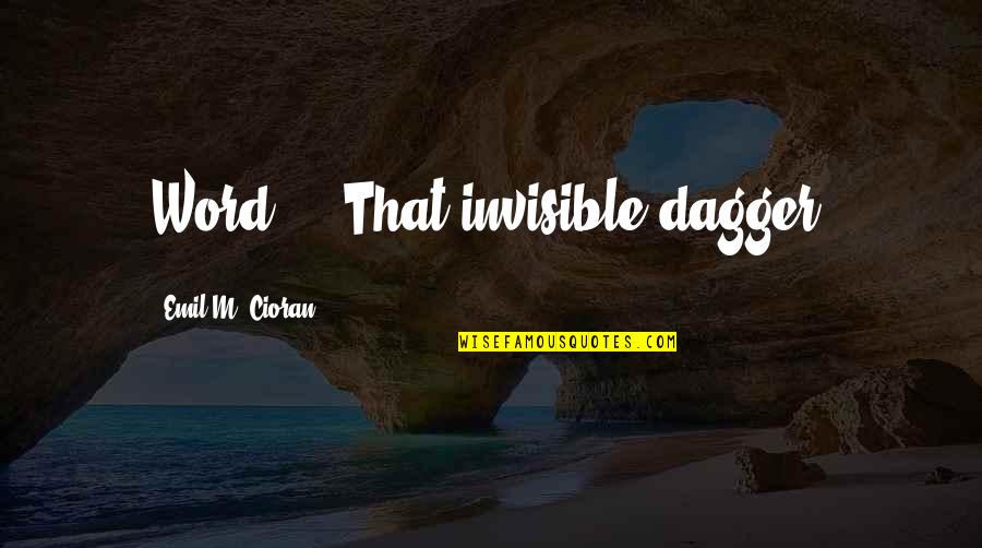 Torrijos Marinduque Quotes By Emil M. Cioran: Word - That invisible dagger.
