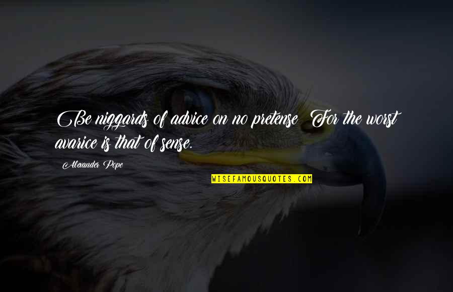 Torry Holt Quotes By Alexander Pope: Be niggards of advice on no pretense; For