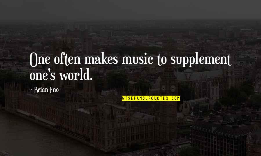 Torry Holt Quotes By Brian Eno: One often makes music to supplement one's world. Torry Holt Quotes By Brian Eno: One often makes music to supplement one's world.