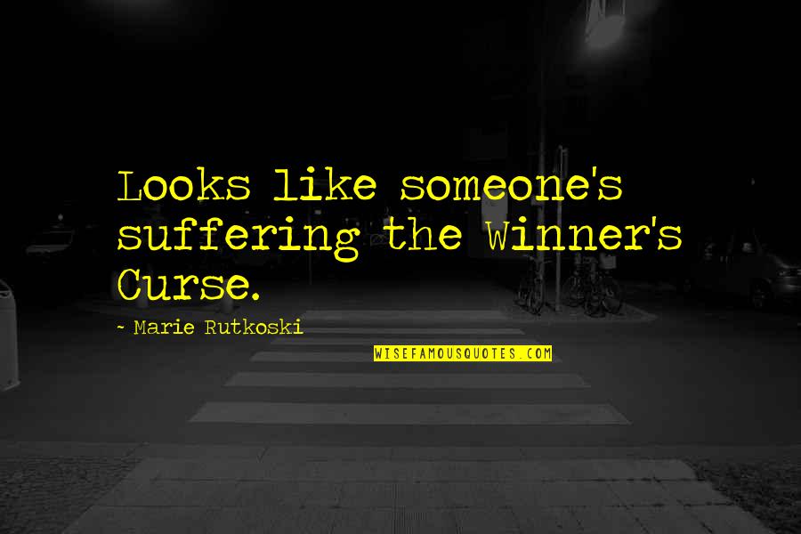 Tor's Quotes By Marie Rutkoski: Looks like someone's suffering the Winner's Curse. Tor's Quotes By Marie Rutkoski: Looks like someone's suffering the Winner's Curse.