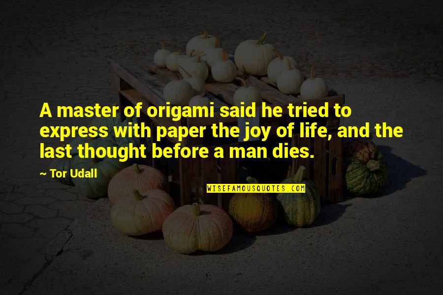 Tor's Quotes By Tor Udall: A master of origami said he tried to Tor's Quotes By Tor Udall: A master of origami said he tried to