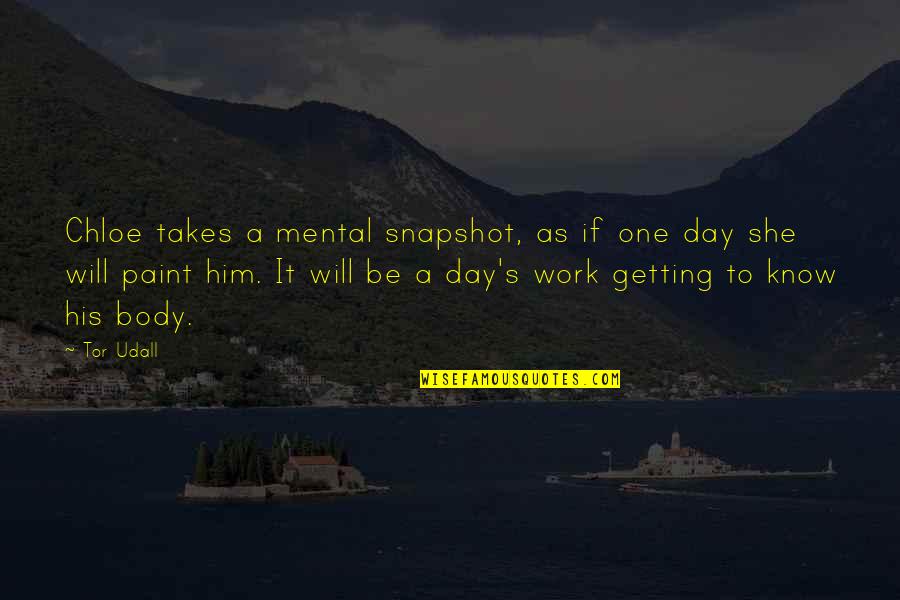 Tor's Quotes By Tor Udall: Chloe takes a mental snapshot, as if one Tor's Quotes By Tor Udall: Chloe takes a mental snapshot, as if one
