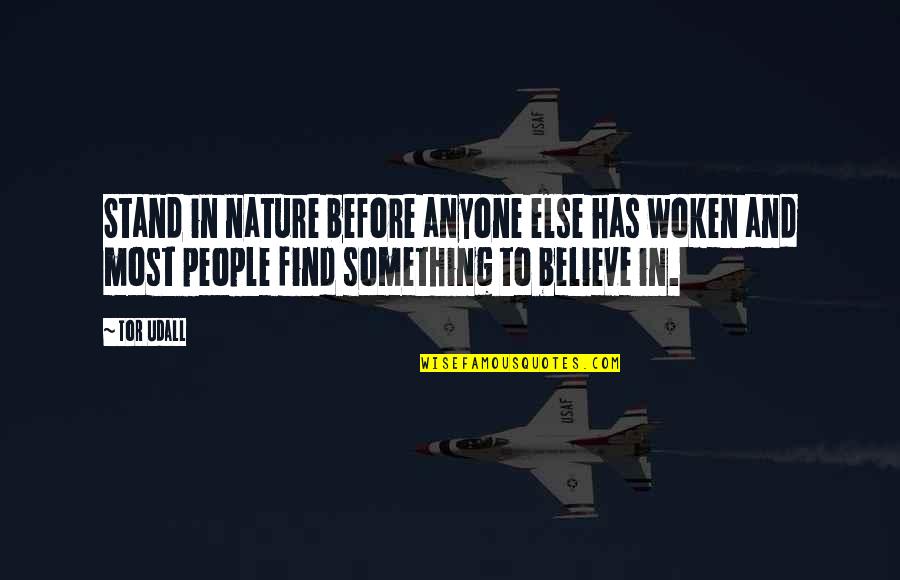 Tor's Quotes By Tor Udall: Stand in nature before anyone else has woken Tor's Quotes By Tor Udall: Stand in nature before anyone else has woken