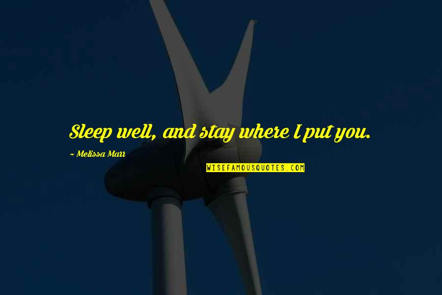 Torsch Foundation Quotes By Melissa Marr: Sleep well, and stay where I put you.