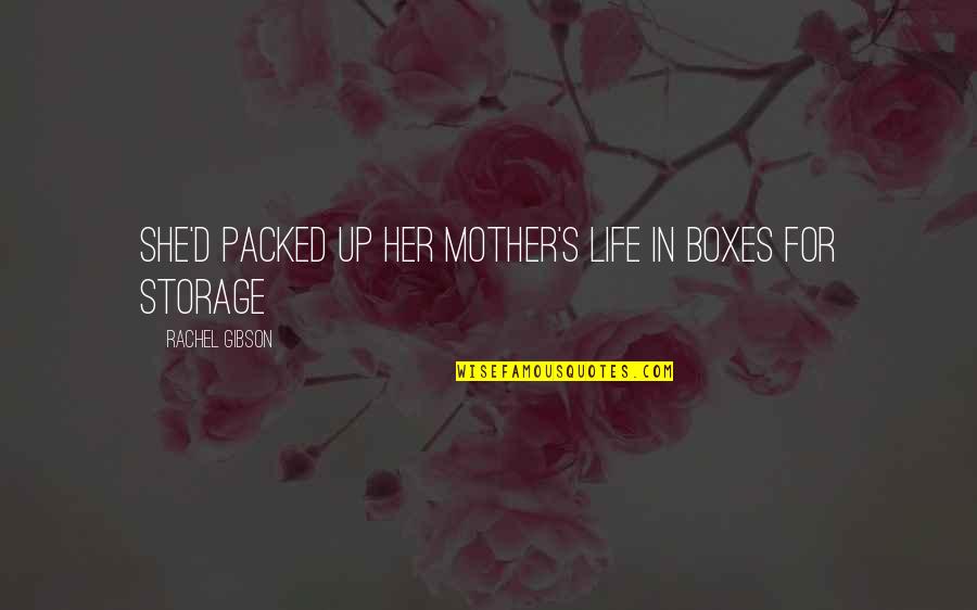Torsine Quotes By Rachel Gibson: She'd packed up her mother's life in boxes Torsine Quotes By Rachel Gibson: She'd packed up her mother's life in boxes