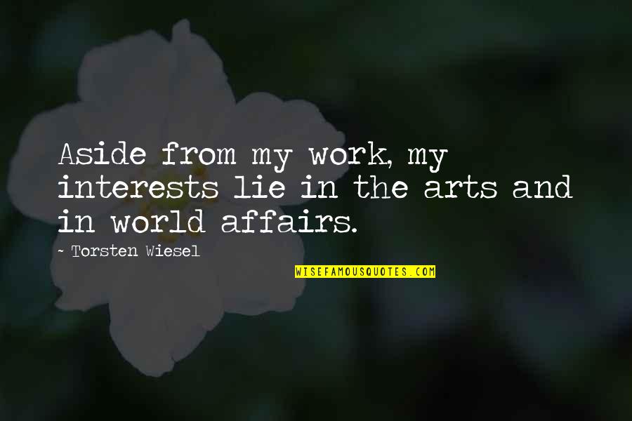 Torsten Wiesel Quotes By Torsten Wiesel: Aside from my work, my interests lie in