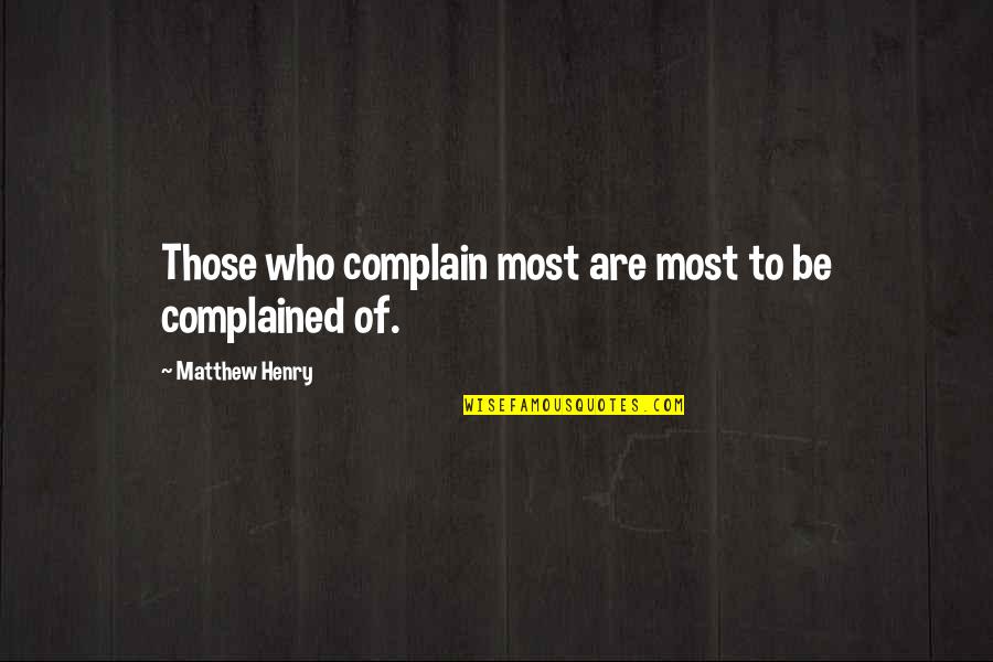 Tortajada Saxophone Quotes By Matthew Henry: Those who complain most are most to be Tortajada Saxophone Quotes By Matthew Henry: Those who complain most are most to be