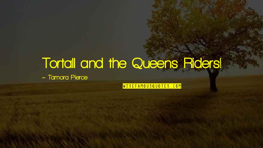 Tortall Quotes By Tamora Pierce: Tortall and the Queens Riders!