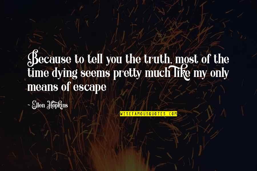 Tortas De Camaron Quotes By Ellen Hopkins: Because to tell you the truth, most of