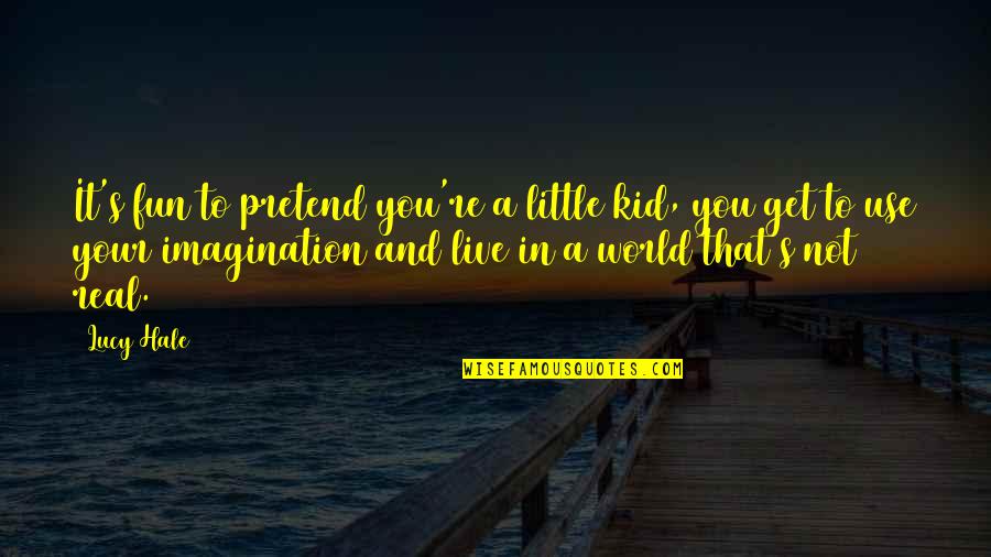 Torte Quotes By Lucy Hale: It's fun to pretend you're a little kid, Torte Quotes By Lucy Hale: It's fun to pretend you're a little kid,
