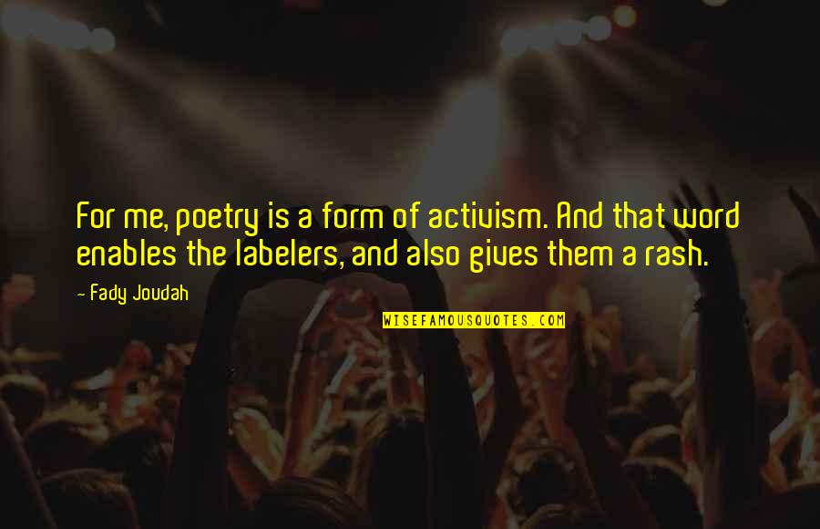Tortmented Quotes By Fady Joudah: For me, poetry is a form of activism.