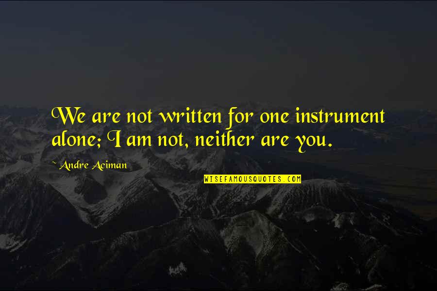 Tortolani Crislu Quotes By Andre Aciman: We are not written for one instrument alone;