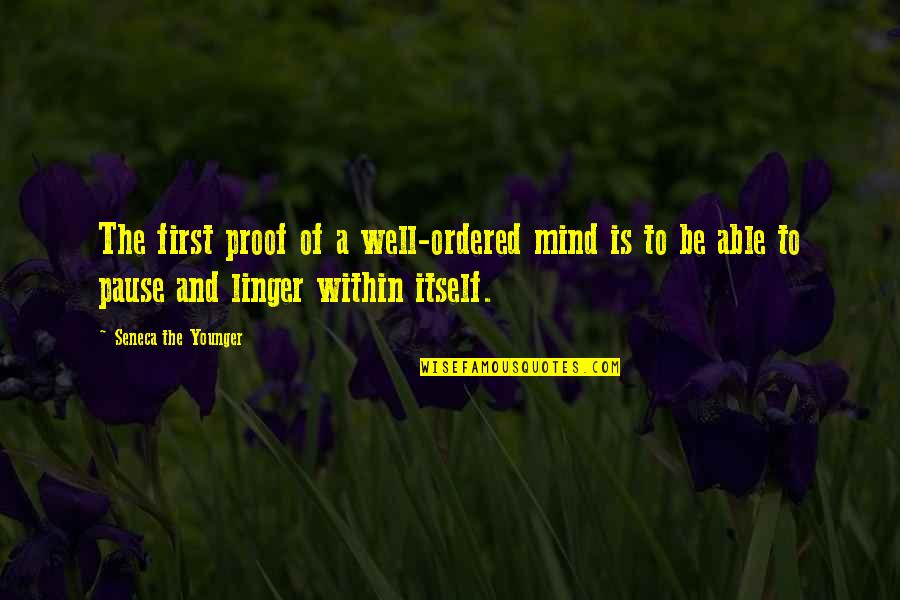 Tortolani Gourmet Quotes By Seneca The Younger: The first proof of a well-ordered mind is