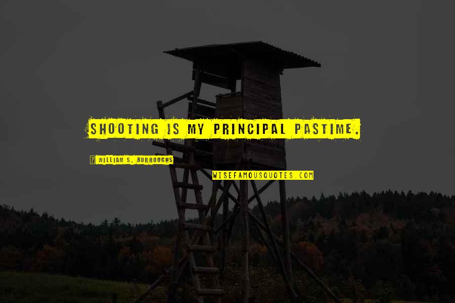 Tortoleros Quotes By William S. Burroughs: Shooting is my principal pastime. Tortoleros Quotes By William S. Burroughs: Shooting is my principal pastime.