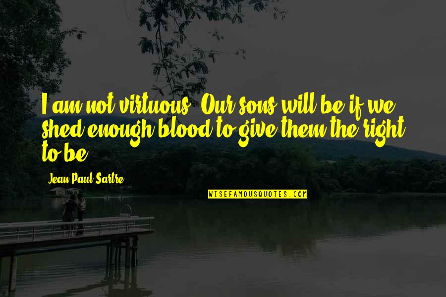 Tortora Pdf Quotes By Jean-Paul Sartre: I am not virtuous. Our sons will be Tortora Pdf Quotes By Jean-Paul Sartre: I am not virtuous. Our sons will be