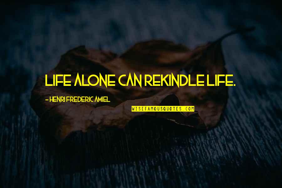 Tortorella Post Quotes By Henri Frederic Amiel: Life alone can rekindle life.