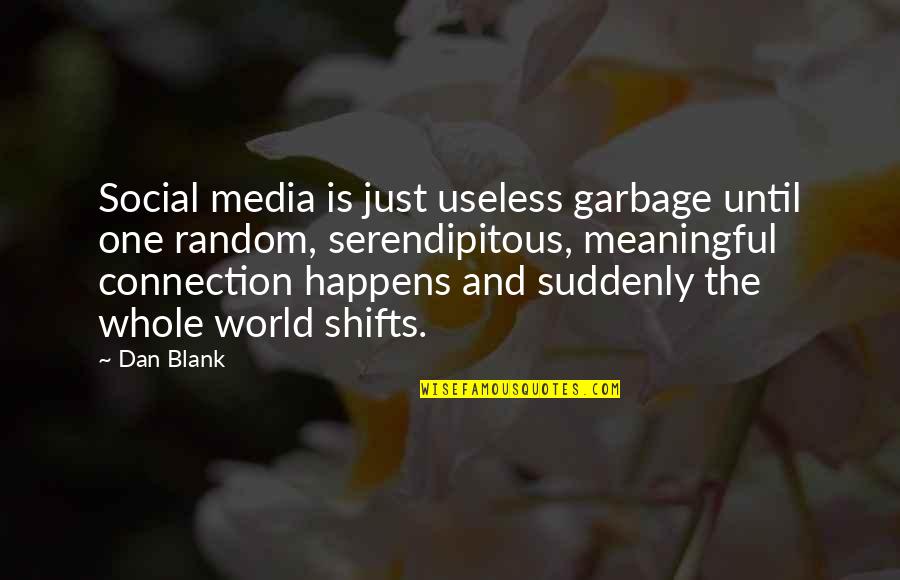 Tortugas Quotes By Dan Blank: Social media is just useless garbage until one