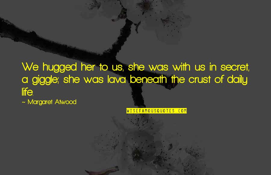 Tortuoso Sinonimo Quotes By Margaret Atwood: We hugged her to us, she was with