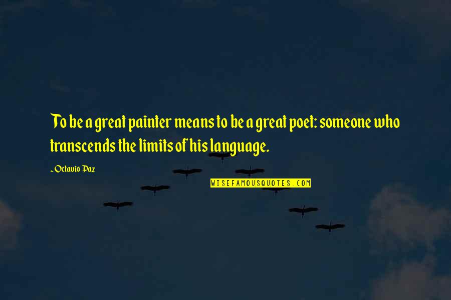 Tortuosos Quotes By Octavio Paz: To be a great painter means to be Tortuosos Quotes By Octavio Paz: To be a great painter means to be
