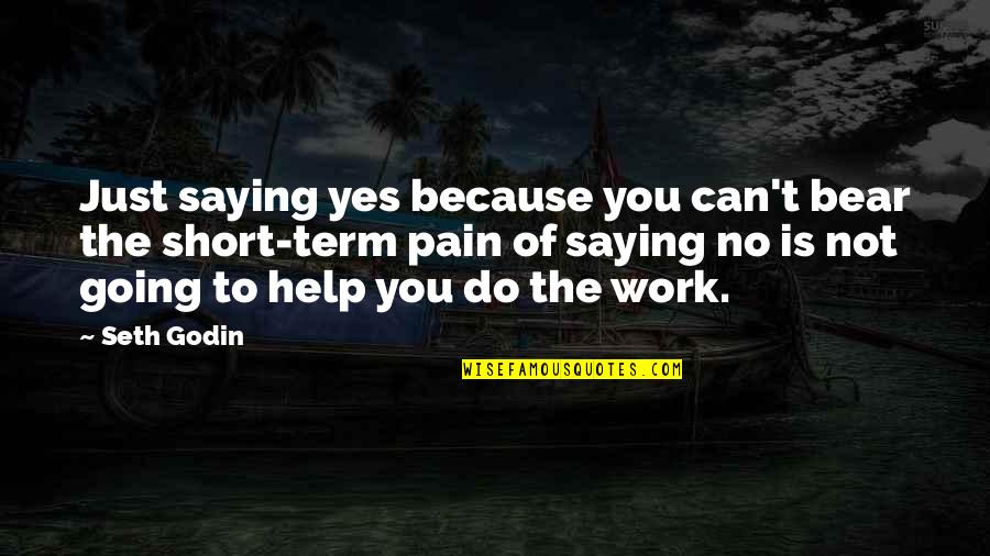 Tortuous Aorta Quotes By Seth Godin: Just saying yes because you can't bear the