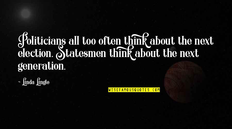 Tortuous Esophagus Quotes By Linda Lingle: Politicians all too often think about the next Tortuous Esophagus Quotes By Linda Lingle: Politicians all too often think about the next