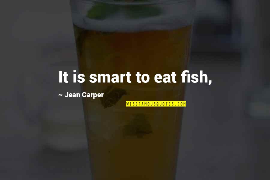 Tortuously Quotes By Jean Carper: It is smart to eat fish, Tortuously Quotes By Jean Carper: It is smart to eat fish,