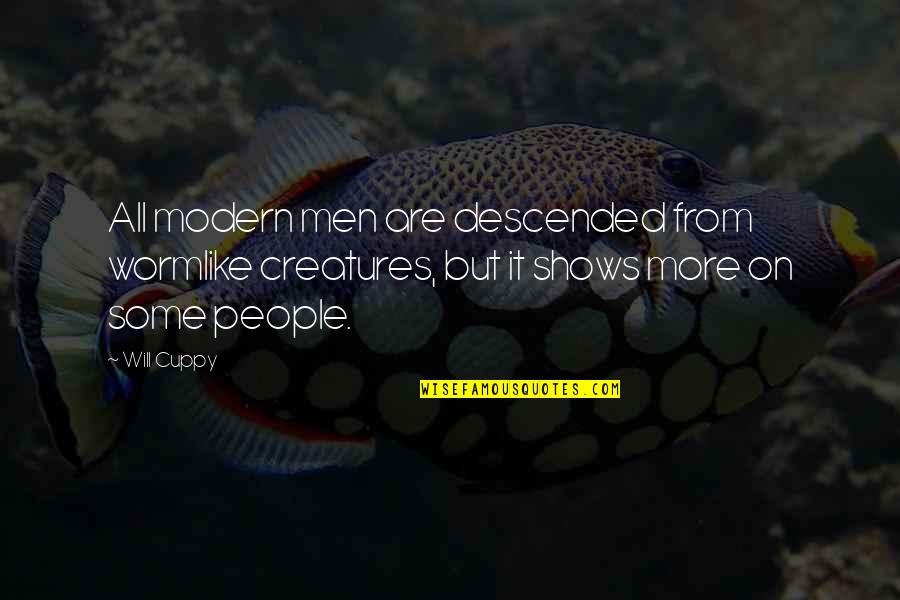 Tortuously Quotes By Will Cuppy: All modern men are descended from wormlike creatures,