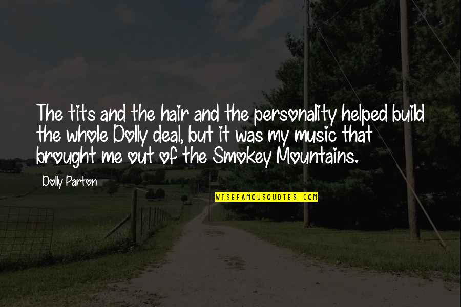 Tortura Film Quotes By Dolly Parton: The tits and the hair and the personality Tortura Film Quotes By Dolly Parton: The tits and the hair and the personality