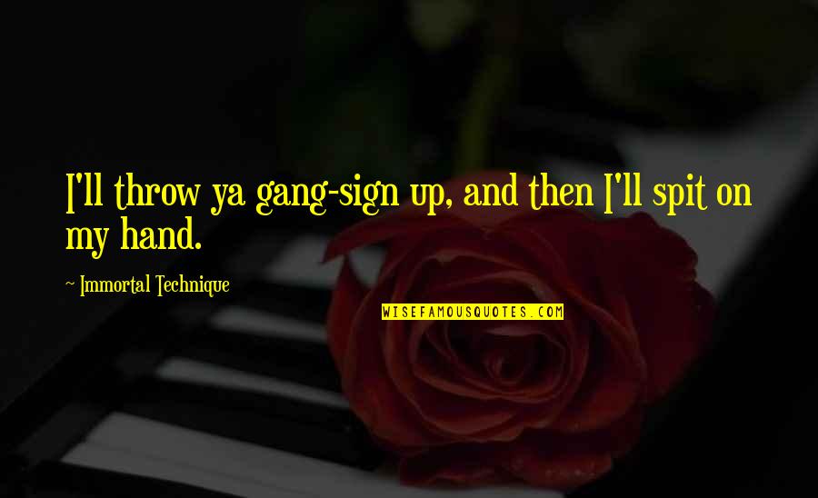 Torturando Mujer Quotes By Immortal Technique: I'll throw ya gang-sign up, and then I'll Torturando Mujer Quotes By Immortal Technique: I'll throw ya gang-sign up, and then I'll