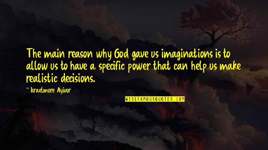 Torturando Pies Quotes By Israelmore Ayivor: The main reason why God gave us imaginations