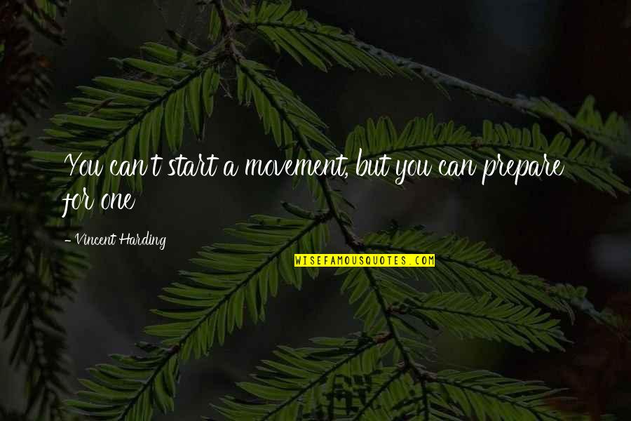 Torturant Quotes By Vincent Harding: You can't start a movement, but you can