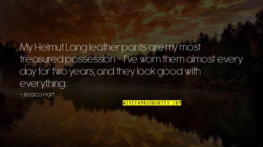 Torturar Conjugation Quotes By Jessica Hart: My Helmut Lang leather pants are my most Torturar Conjugation Quotes By Jessica Hart: My Helmut Lang leather pants are my most