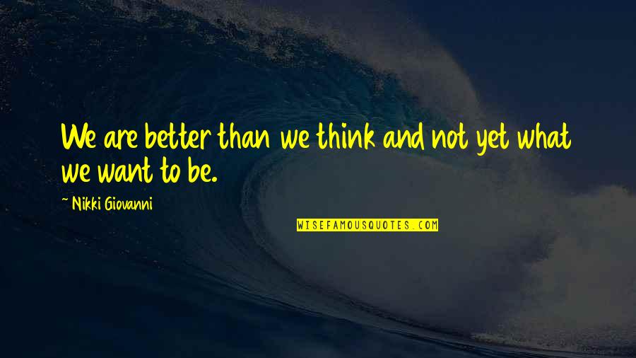 Torturar En Quotes By Nikki Giovanni: We are better than we think and not