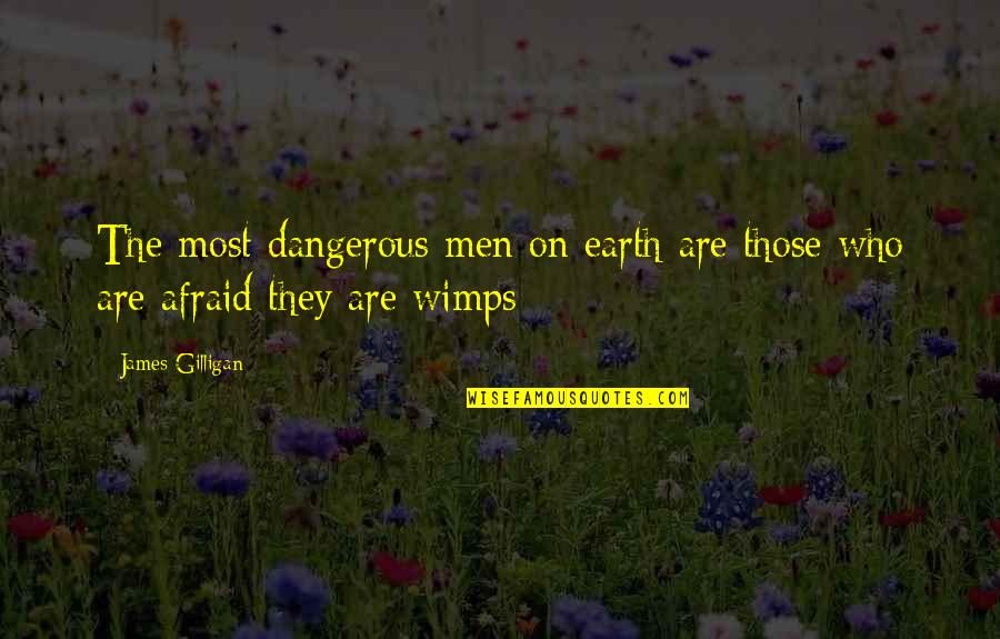 Torturas Da Quotes By James Gilligan: The most dangerous men on earth are those