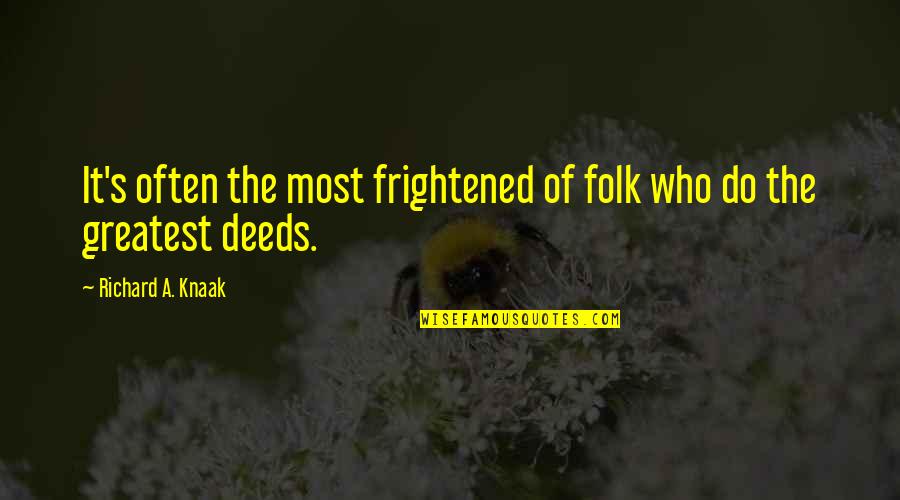 Tortur'd Quotes By Richard A. Knaak: It's often the most frightened of folk who