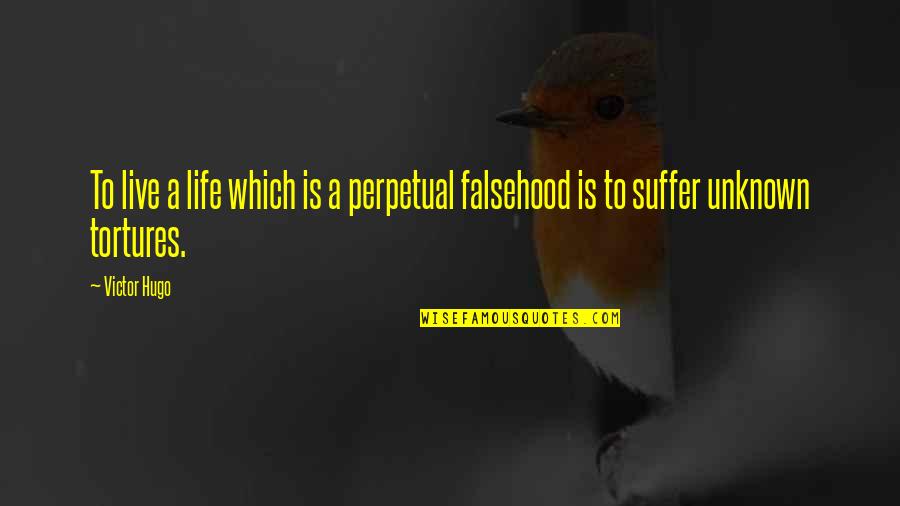 Torture Is Life Quotes By Victor Hugo: To live a life which is a perpetual