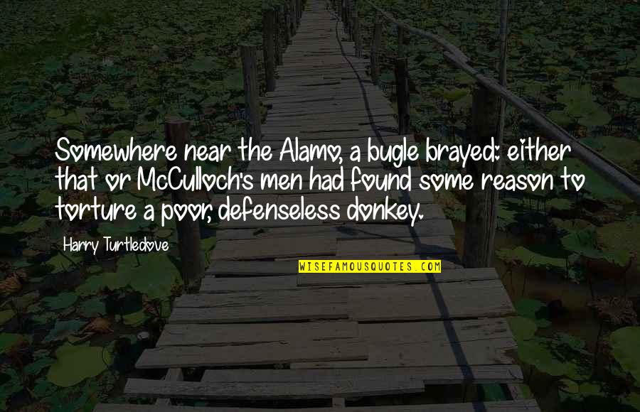 Torture Quotes By Harry Turtledove: Somewhere near the Alamo, a bugle brayed: either