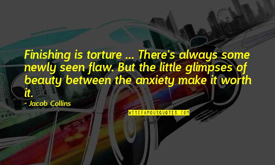 Torture Quotes By Jacob Collins: Finishing is torture ... There's always some newly