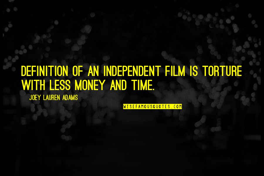 Torture Quotes By Joey Lauren Adams: Definition of an independent film is torture with