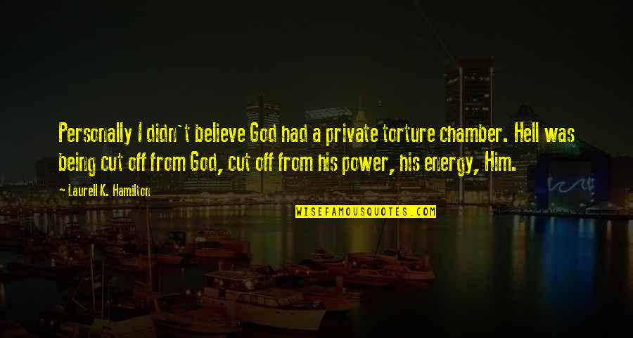 Torture Quotes By Laurell K. Hamilton: Personally I didn't believe God had a private
