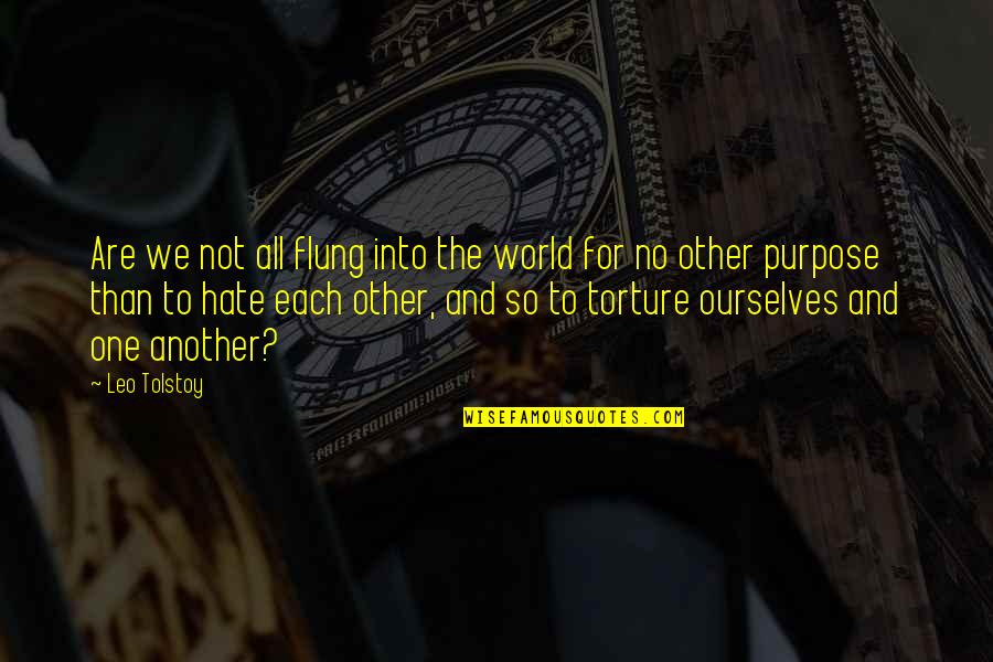 Torture Quotes By Leo Tolstoy: Are we not all flung into the world