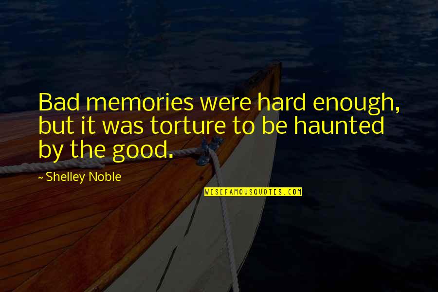 Torture Quotes By Shelley Noble: Bad memories were hard enough, but it was