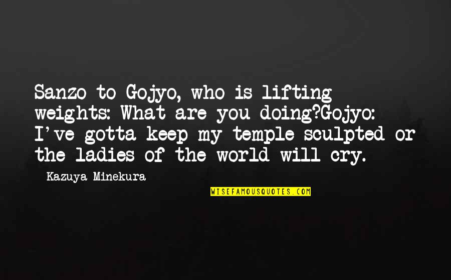 Tortured Artists Quotes By Kazuya Minekura: Sanzo to Gojyo, who is lifting weights: What
